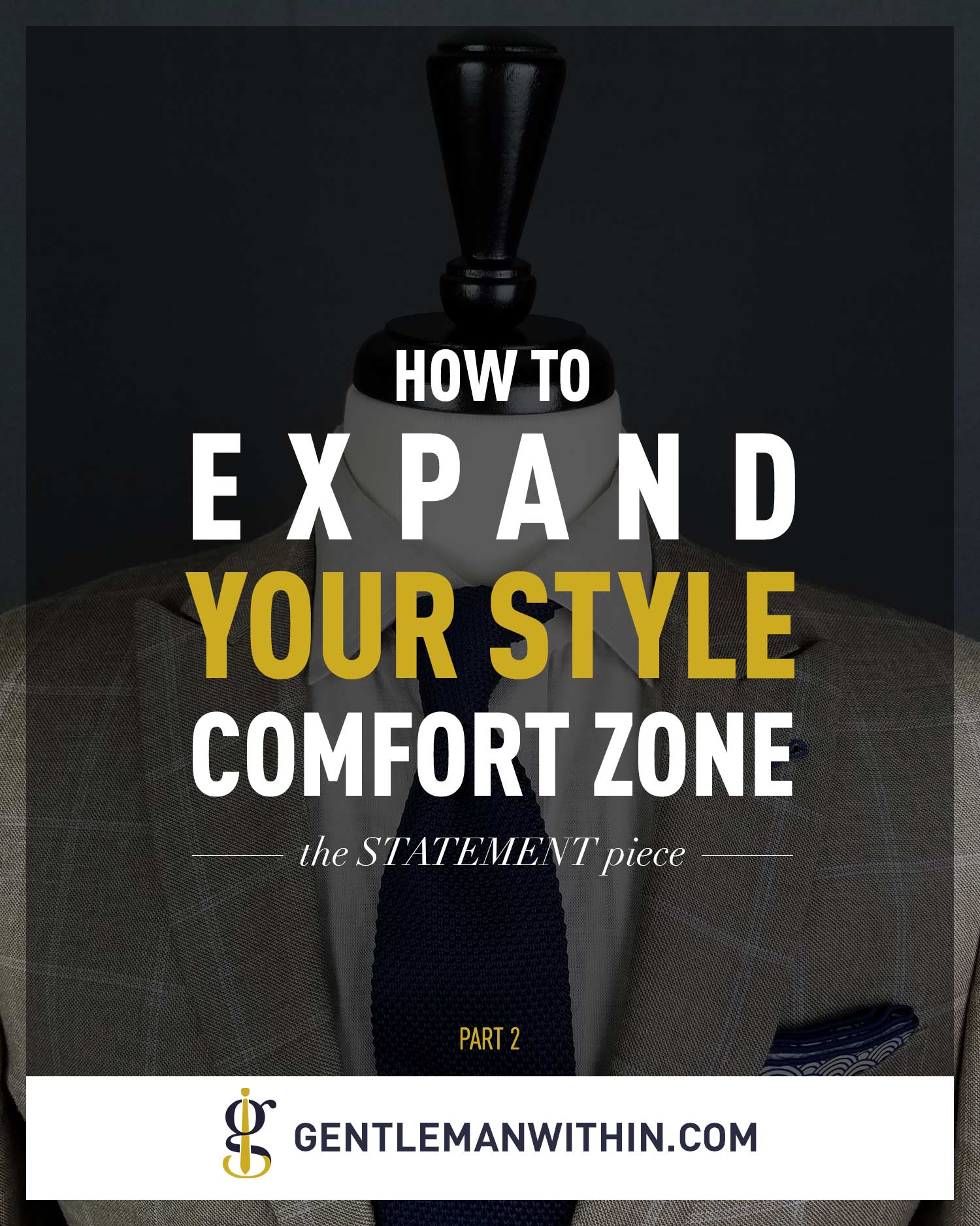 The Statement Piece | Expand Your Comfort Zone | GENTLEMAN WITHIN