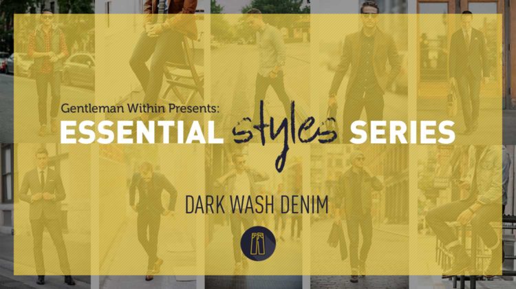 Essential Men's Styles Series | Dark Wash Denim | Gentleman Within