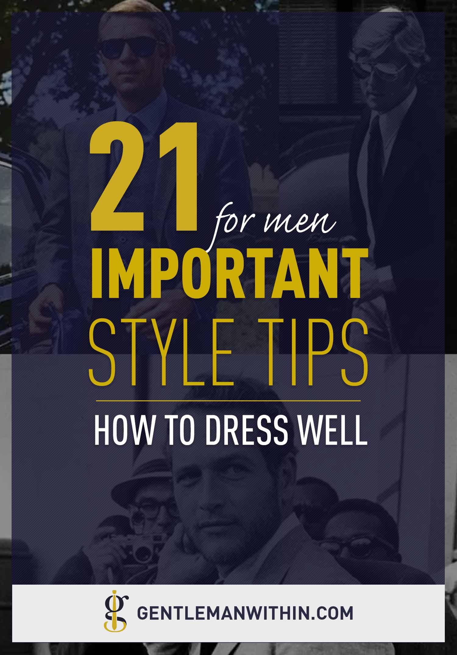 How To Dress Well: 21 Important Style Tips On Dressing Better As Men | GENTLEMAN WITHIN