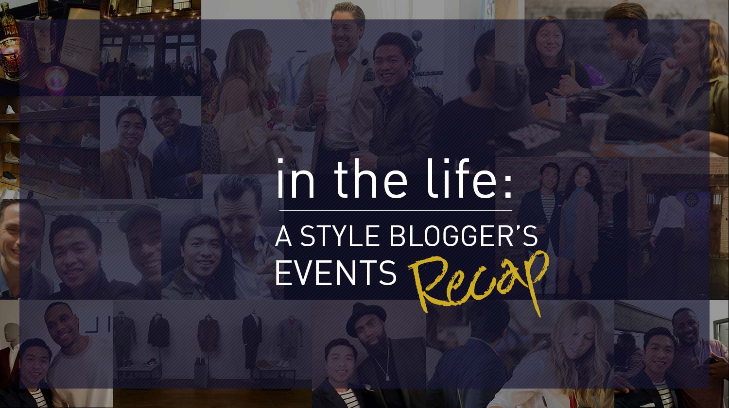 Recap Style Blog In the Life: A Style Blogger's Events Recap | GENTLEMAN WITHIN