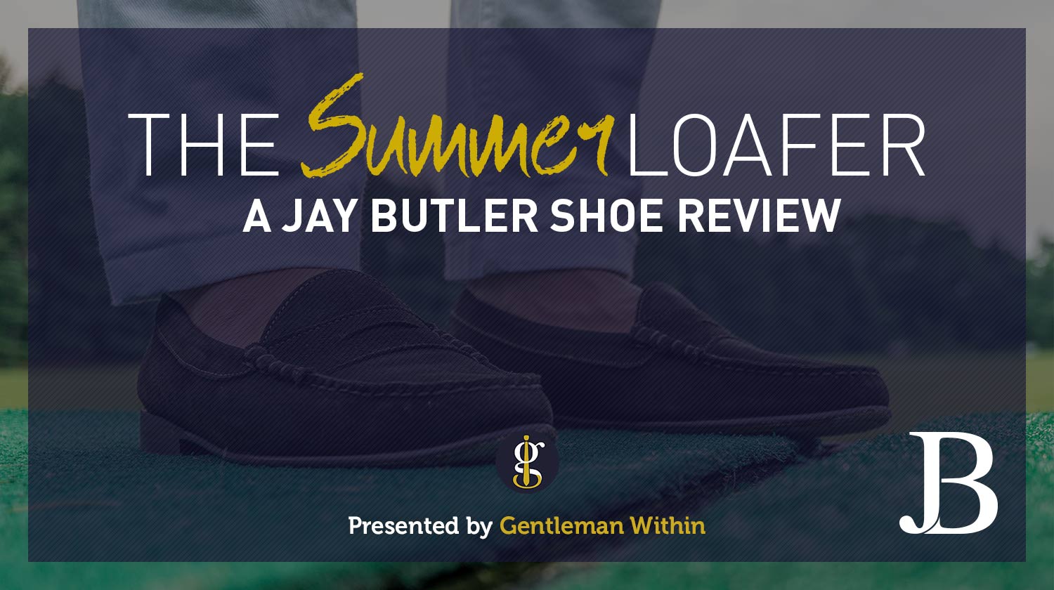 The Summer Loafer: A Jay Butler Shoe Review | GENTLEMAN WITHIN