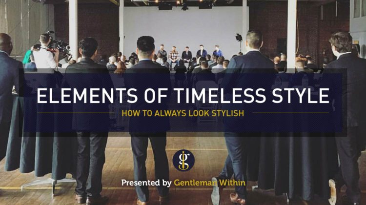 5 Elements Of Timeless Style: How To Always Look Stylish | GENTLEMAN WITHIN