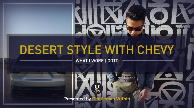 What I Wore: Desert Style with Chevy OOTD | GENTLEMAN WITHIN
