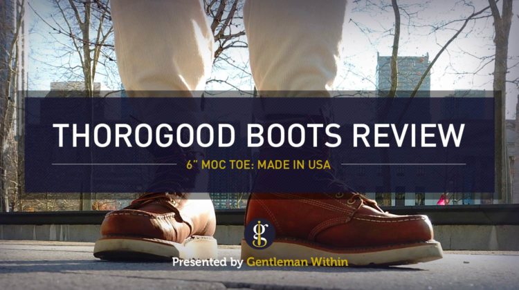 Thorogood Boots Review: 4 Year Update | 6 Inch Tobacco Moc Toe Boot | GENTLEMAN WITHIN
