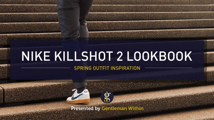 Nike Killshot 2 Outfit Inspiration (A Sneaker of Internet Legend) | GENTLEMAN WITHIN