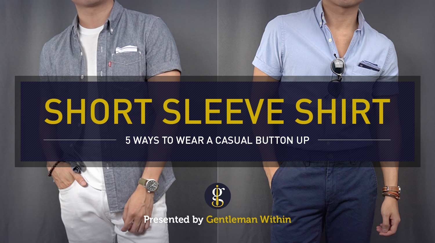 How to Wear A Short Sleeve Button Up Shirt (5 Shirts 5 Ways) | GENTLEMAN WITHIN