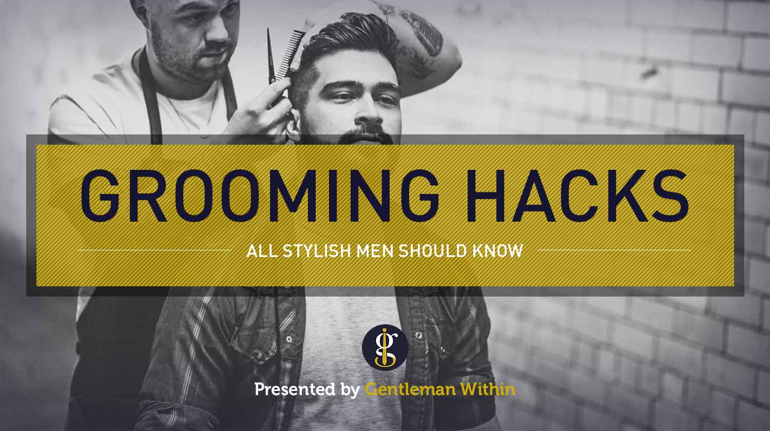 10 Grooming Hacks All Stylish Men Should Know | GENTLEMAN WITHIN