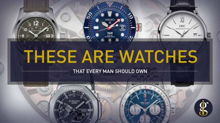 5 Watches Every Man Must Own (A Starter Watch Collection)
