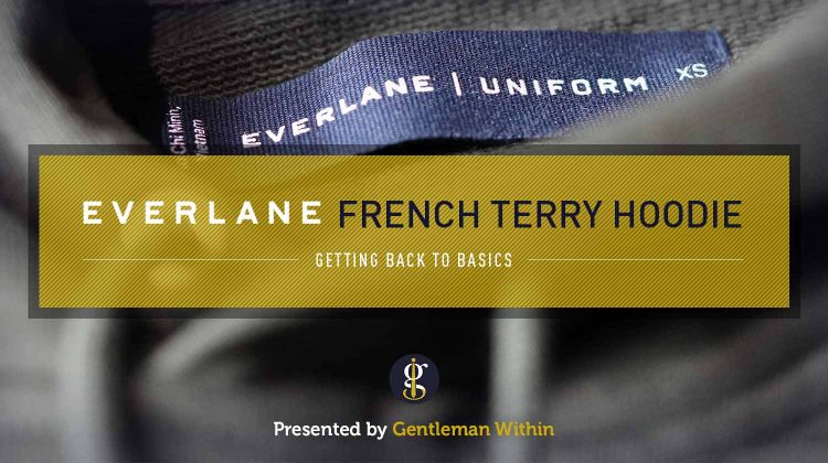 Everlane French Terry Hoodie Review: Back to Basics | GENTLEMAN WITHIN