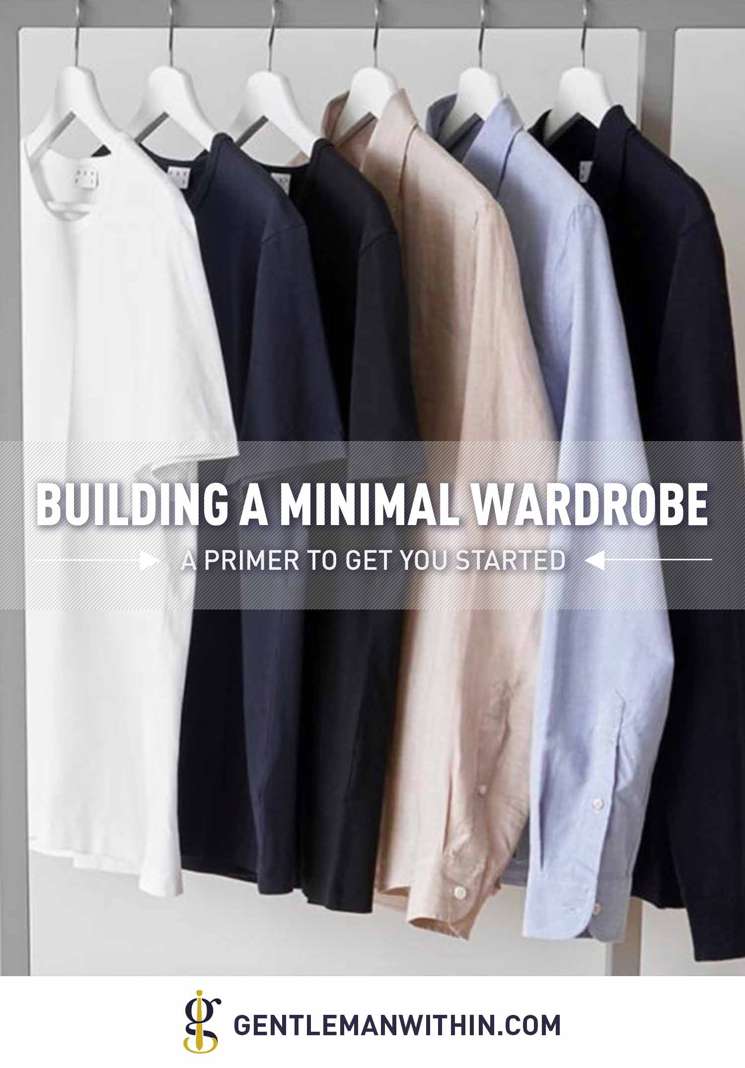 A Primer on How to Build A Men's Minimalist Wardrobe | GENTLEMAN WITHIN