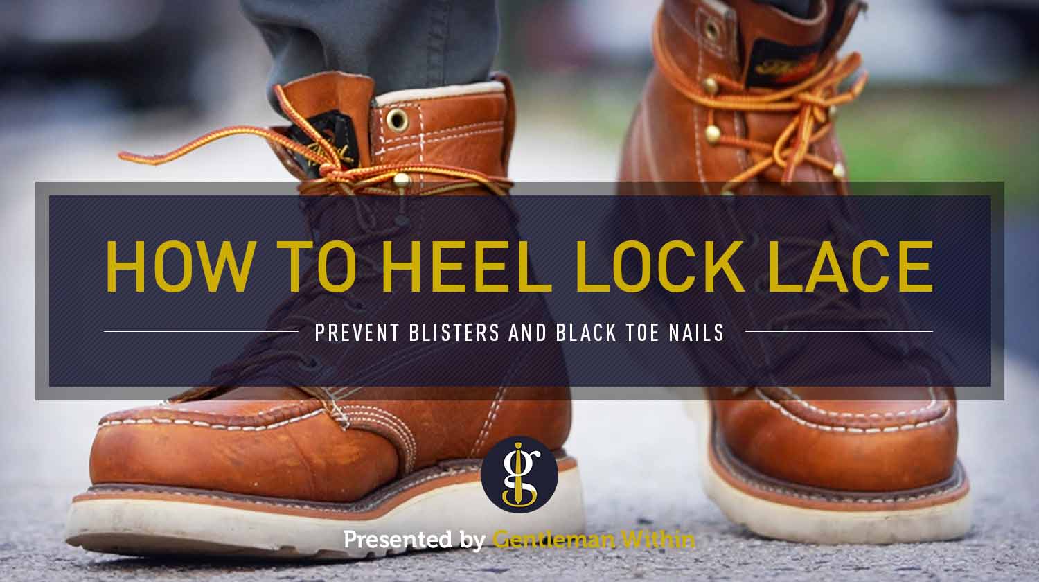 How To: Heel Lock Lacing Technique (Prevent Blisters & Black Toenails) | GENTLEMAN WITHIN