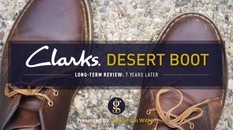 Review: Clarks Desert Boot in Beeswax (Leather Chukkas 7 Years Later)
