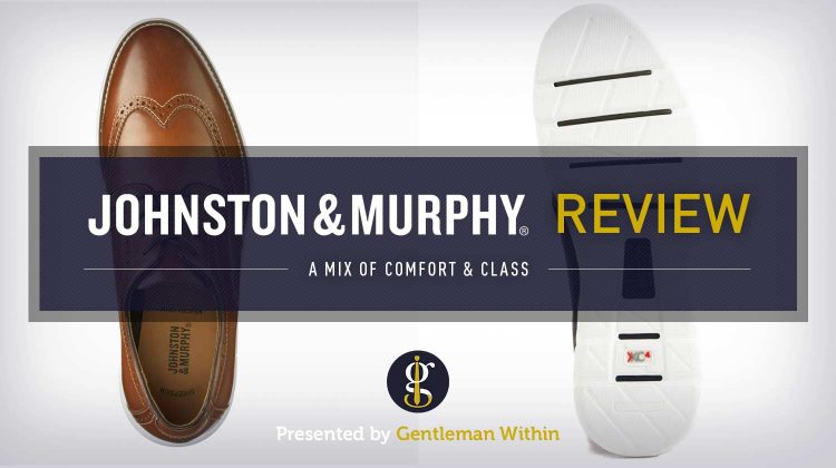 Johnston & Murphy Shoe Review: The Cross Section Between Comfort & Class | GENTLEMAN WITHIN