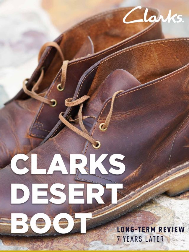 My Experience Wearing the Clarks Desert Boots for 8 Years