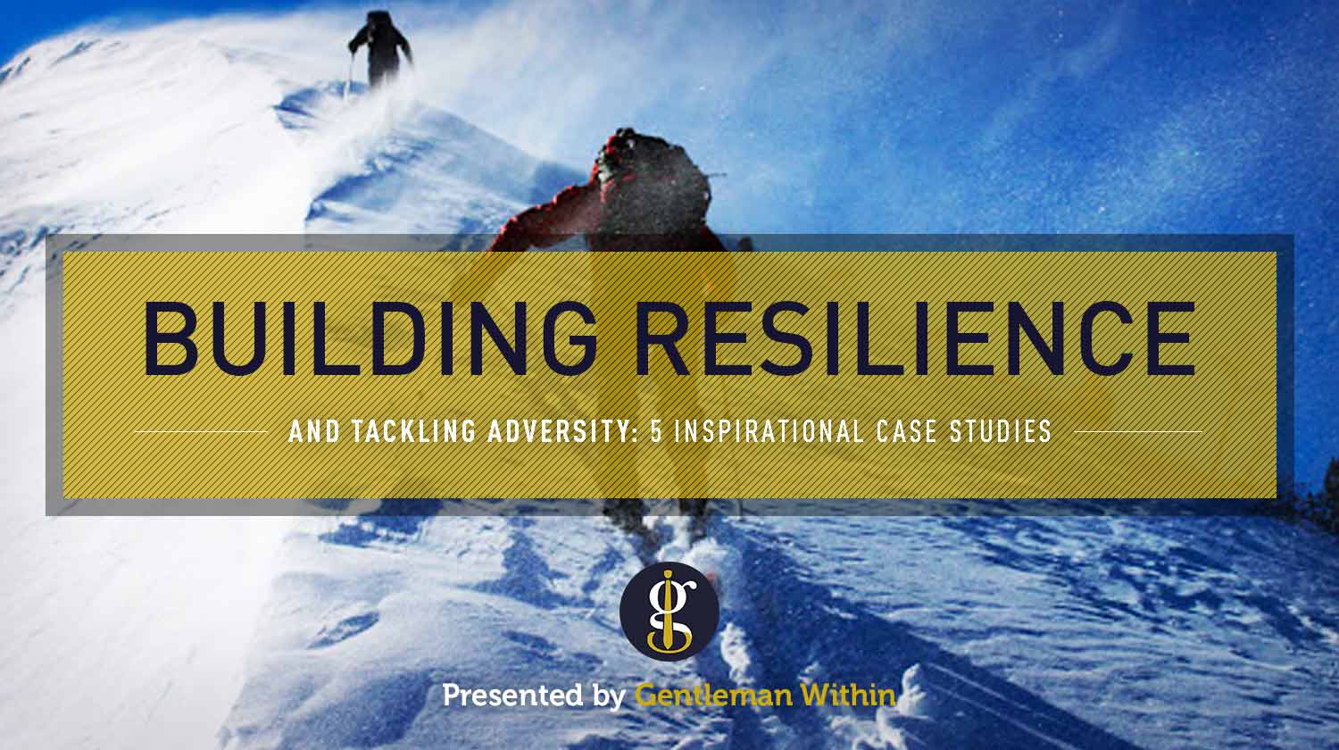 How to Be Resilient in the Face of Adversity (and Level Up Your Life) | GENTLEMAN WITHIN