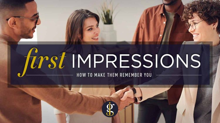 How to Make a Great First Impression (So You Will Be Remembered)
