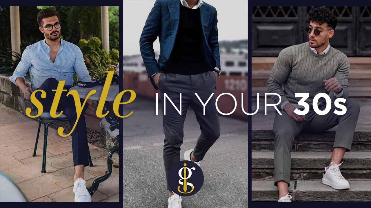 how to dress sharp in your 30s for men style inspiration