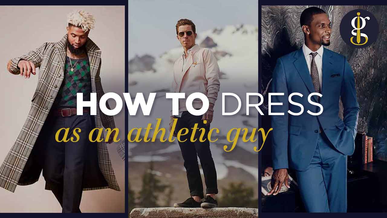 Athletic Guy Fashion How to Dress as An Athletic Man