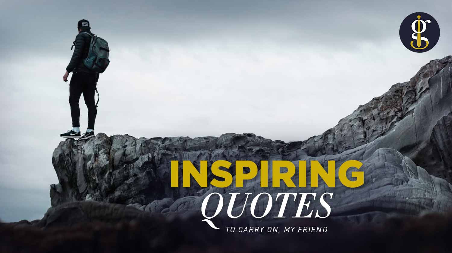 Inspirational Quotes About Life Struggles Carry On My Friend Hero