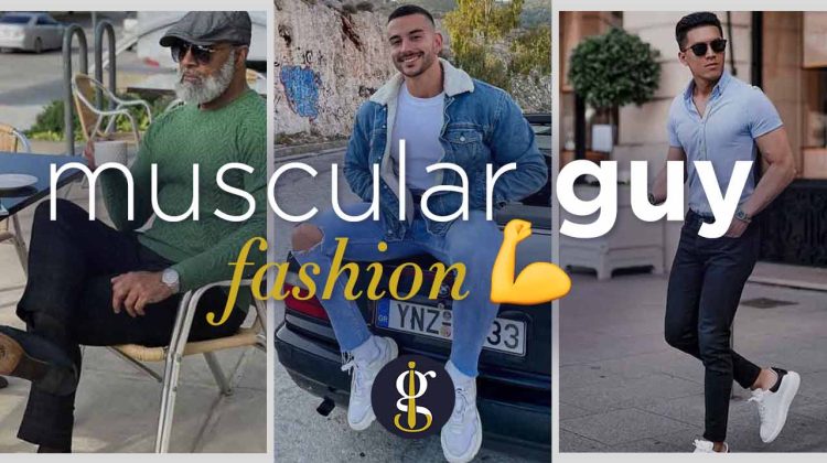 Muscular Guy Fashion How to Look Good with Examples
